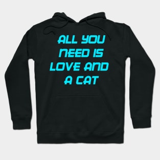 ALL YOU NEED IS LOVE AND A CAT Hoodie